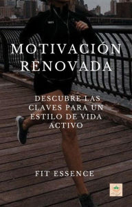 Title: Motivación renovada: descubre las claves para un estilo de vida activo, Author: Ari Araúz