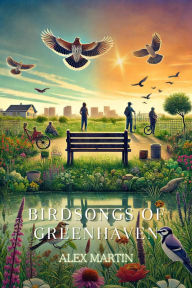 Title: Birdsongs of Greenhaven, Author: Alex Martin