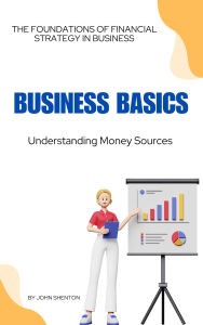 Title: Business Basics: Money Sources, Author: John Shenton