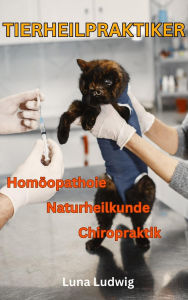 Title: Tierheilpraktiker, Naturheilkunde, Homöopathie, Chiropraktik, Author: Luna Ludwig