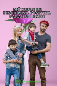 Title: Métodos de disciplina positiva para tus hijos, Author: Ubaldo73