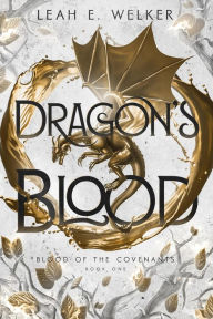 Title: Dragon's Blood (Blood of the Covenants, #1), Author: Leah E. Welker