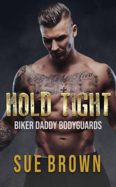 Hold Tight (Biker Daddy Bodyguards, #4)