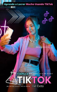 Title: Fórmula TikTok Del Éxito, Author: Pílula Digital