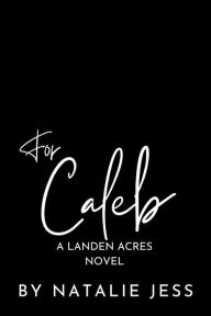 Title: For Caleb (Landen Acres, #3), Author: Natalie Jess