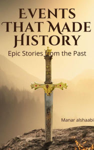 Title: Events That Made History: Epic Stories from the Past, Author: Manar alshaabi