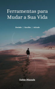 Title: Feramentas para mudar a sua vida, Author: Valter Massule