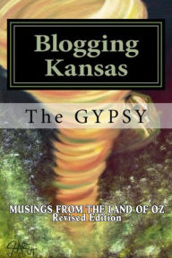 Title: Blogging Kansas: Musings From The Land Of Oz - Revised, Author: James A. George