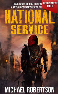 Title: National Service (Nederlandse editie) - A Post-Apocalyptic Survival Thriller (Beyond These Walls (Nederlandse editie), #2), Author: Michael Robertson