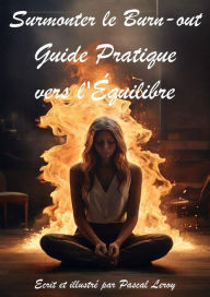 Title: Surmonter le burn-out Guide pratique vers l'équilibre, Author: Pascal Leroy