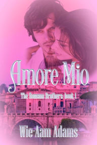 Title: Amore Mio (The Romano Brothers, #1), Author: Wie-aam Adams