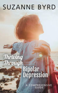 Title: Thriving Through Bipolar Depression, Author: Suzanne Byrd