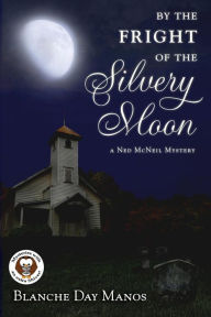 Title: By the Fright of the Silvery Moon (A Ned McNeil Mystery, #2), Author: Blanche Day Manos