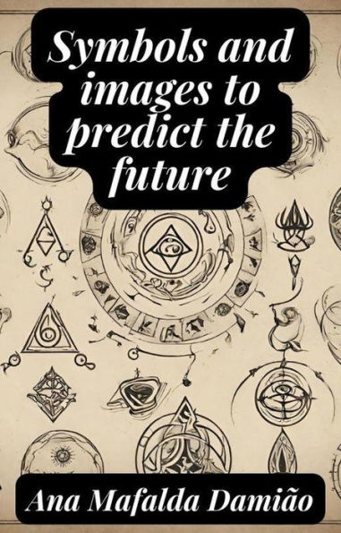 Symbols and images to predict the future (Self-Knowledge and Spiritual Development, #3)