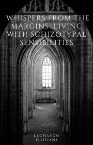 Title: Whispers from the Margins Living with Schizotypal Sensibilities, Author: Leonardo Guiliani