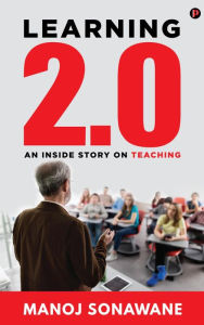 Title: Learning 2.0: An Inside Story on Teaching, Author: Manoj Sonawane
