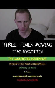 Title: Three Times Moving: Time Forgotten - The Illustrated Screenplay (The Lee Neville Entertainment Screenplay Series, #8), Author: Lee Neville