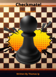 Title: Checkmate! Vol. 2: Chess Legends, Author: Thomas Ip