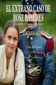 Title: El Extraño Caso de Rose Ramires: La Doble Personalidadd, Author: Edgard Armond