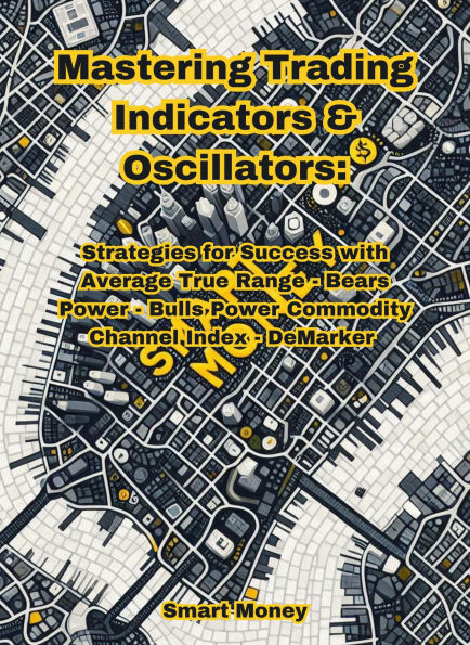 Mastering Trading Indicators & Oscillators: Strategies for Success with ATR, CCI, DeMarker, Bulls Power, and Bears Power