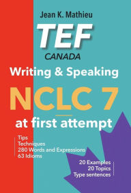 Title: TEF Canada Writing & Speaking - NCLC 7 at first attempt, Author: Jean K. MATHIEU