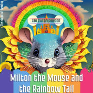 Title: Milton the Mouse and the Rainbow Tail (The Magic of Reading), Author: Dan Owl Greenwood