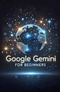 Title: Google Gemini for Beginners, Author: Daniel Fankhauser