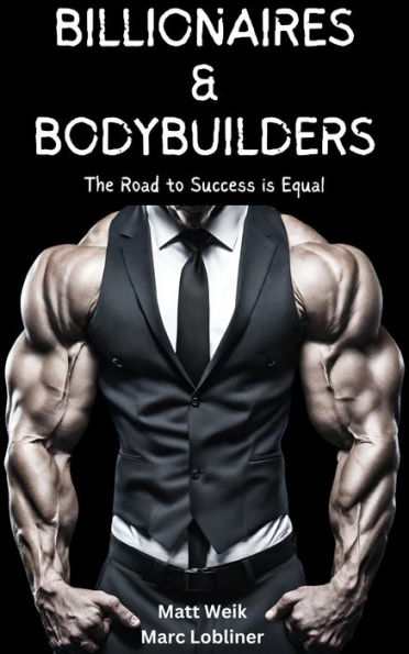 Billionaires & Bodybuilders: The Road to Success is Equal