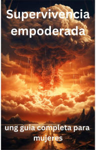 Title: Supervivencia Empoderada: ung guia completa para mujeres, Author: Jordan Rivers