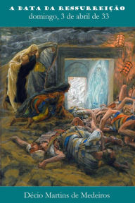 Title: A data da Ressurreição (Cristianismo), Author: Decio Martins de Medeiros