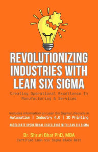 Title: Revolutionizing Industries With Lean Six Sigma, Author: Shruti Bhat