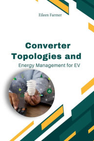 Title: Converter Topologies and Energy Management for EV, Author: Eileen Farmer