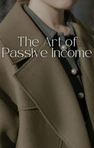 Title: The Art of Passive Income, Author: Dismas Benjai