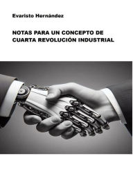 Title: Notas para un Concepto de Cuarta Revolución Industrial, Author: Evaristo Hernández