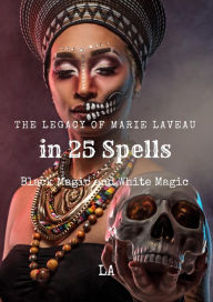 Title: The Legacy of Marie Laveau in 25 Spells, Black and White Magic, Author: LA