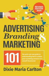 Title: Advertising, Branding & Marketing 101 (Authority Author Series, #4), Author: Dixie Maria Carlton