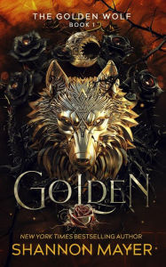 Title: Golden (The Golden Wolf, #1), Author: Shannon Mayer