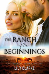 Title: The Ranch of New Beginnings (Sunset Promises Duology, #1), Author: Lily Clarke