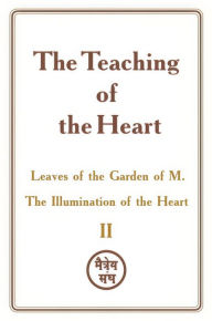 Title: The Teaching of the Heart: Volume II - Leaves of the Garden of M. The Illumination of the Heart, Author: Zinovya Dushkova