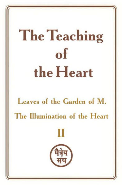 The Teaching of the Heart: Volume II - Leaves of the Garden of M. The Illumination of the Heart