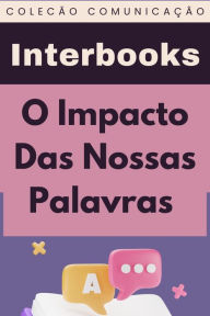 Title: O Impacto Das Nossas Palavras (Coleção Comunicação, #4), Author: Interbooks