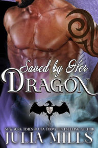 Title: Saved by Her Dragon (Dragon Guard Series, #5), Author: Julia Mills