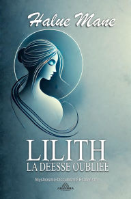 Title: Lilith: La Déesse Oubliée, Author: Halue Mane