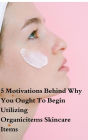 5 Motivations Behind Why You Ought To Begin Utilizing Organicitems Skincare Items (Health Book)