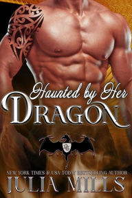 Title: Haunted by Her Dragon (Dragon Guard Series, #3), Author: Julia Mills
