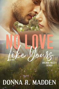 Title: No Love Like Yours (Orlinda Valley, #2), Author: Donna R. Madden