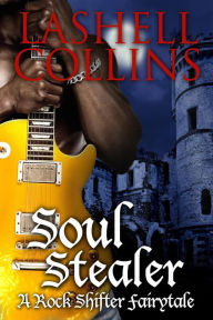 Title: Soul Stealer (Rock Shifter Fairytales, #1), Author: Lashell Collins