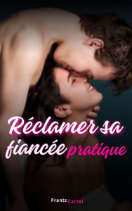 Title: Réclamer sa fiancée pratique, Author: Frantz Cartel