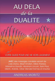 Title: Au delà de la dualité, Author: Andreas Moritz