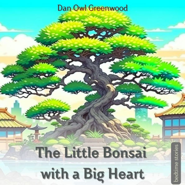 The Little Bonsai with a Big Heart (Dreamy Adventures Bedtime Stories